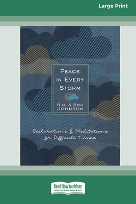 Peace in Every Storm: 52 Declarations & Meditations for Difficult Times [Standard Large Print] by Johnson, Bill
