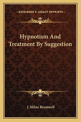 Hypnotism And Treatment By Suggestion by Bramwell, J. Milne