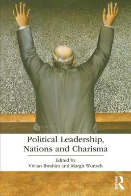Political Leadership, Nations and Charisma by Ibrahim, Vivian