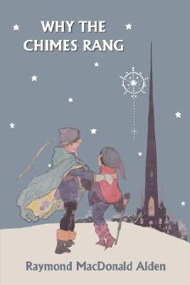 Why the Chimes Rang (Yesterday's Classics) by Alden, Raymond MacDonald