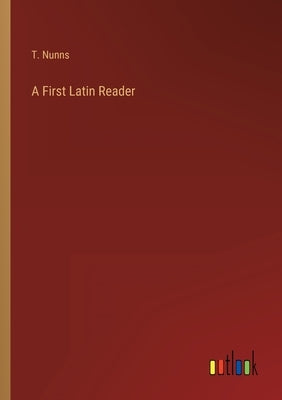 A First Latin Reader by Nunns, T.