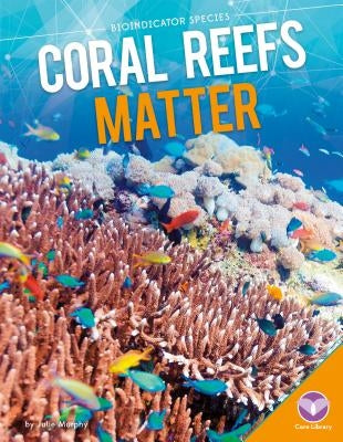 Coral Reefs Matter by Murphy, Julie
