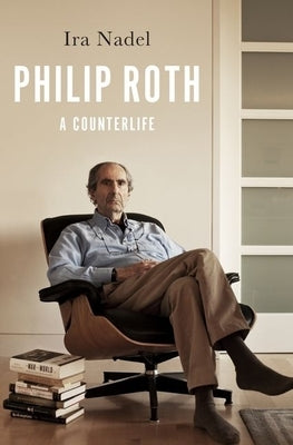 Philip Roth: A Counterlife by Nadel, IRA
