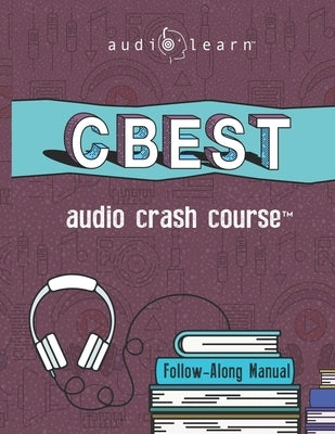 CBEST Audio Crash Course: Complete Test Prep and Review for the California Basic Educational Skills Test by Team, Audiolearn Content