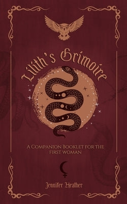 Lilith's Grimoire: A Companion Booklet for the First Woman by Heather, Jennifer
