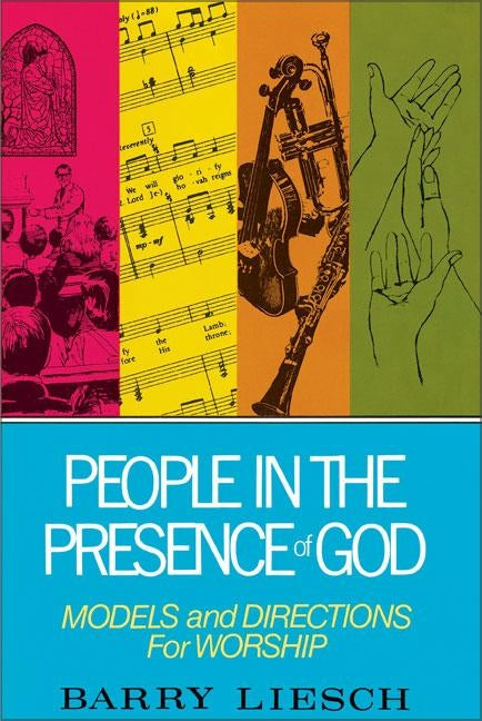 People in the Presence of God: Models and Directions for Worship by Liesch, Barry