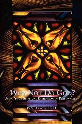 Why Not Do God? by Arnott, W. S.