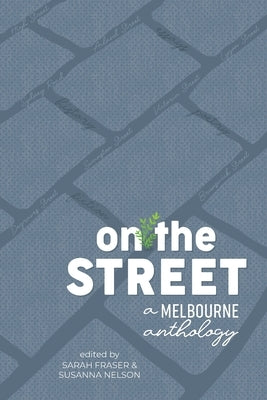 On the Street: A Melbourne anthology by Fraser, Sarah