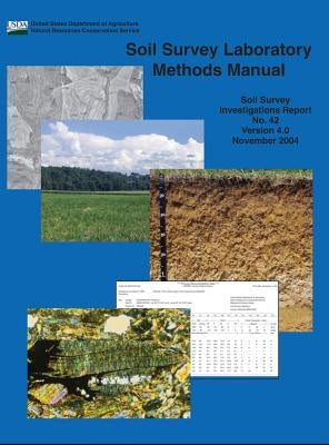 Soil Survey Laboratory Methods (Soil Survey Investigations Report No. 42 Version 4.0 November 2004 ￼) by Burt, Rebecca