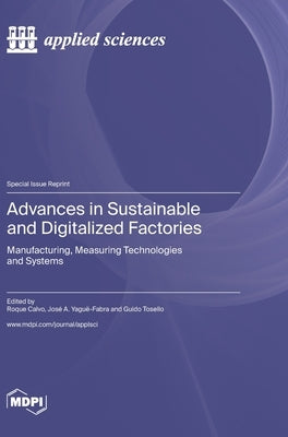 Advances in Sustainable and Digitalized Factories: Manufacturing, Measuring Technologies and Systems by Calvo, Roque