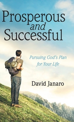 Prosperous and Successful: Pursuing God's Plan for Your Life by Janaro, David