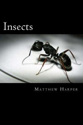 Insects: A Fascinating Book Containing Insect Facts, Trivia, Images & Memory Recall Quiz: Suitable for Adults & Children by Harper, Matthew