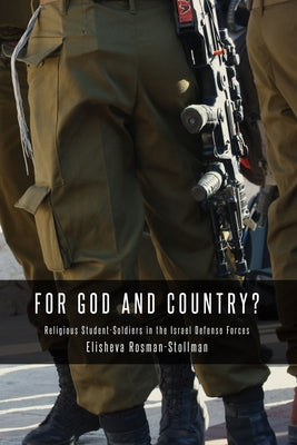 For God and Country?: Religious Student-Soldiers in the Israel Defense Forces by Rosman-Stollman, Elisheva