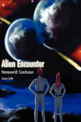 Alien Encounter: Homeworld: Conclusion by Lytle, Casey
