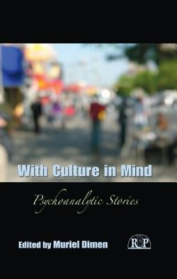 With Culture in Mind: Psychoanalytic Stories by Dimen, Muriel