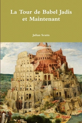 La Tour de Babel Jadis et Maintenant by Scutts, Julian
