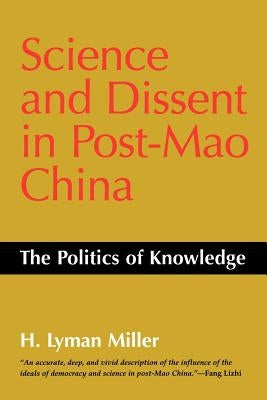 Science and Dissent in Post-Mao China: The Politics of Knowledge by Miller, Lyman H.