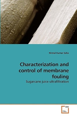 Characterization and control of membrane fouling by Saha, Nirmal Kumar