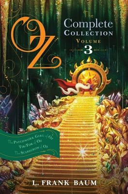 Oz, the Complete Collection, Volume 3: The Patchwork Girl of Oz; Tik-Tok of Oz; The Scarecrow of Oz by Baum, L. Frank