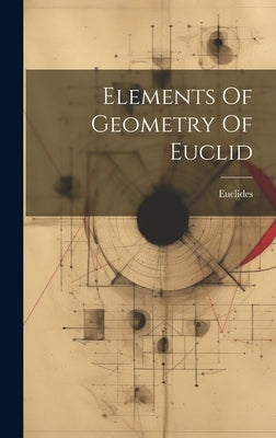 Elements Of Geometry Of Euclid by Euclides