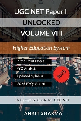 UGC NET Paper I Unlocked Volume VIII: Higher Education System: A Complete Guide for UGC NET by Ankit Sharma