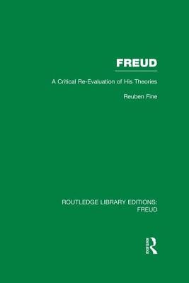 Freud (Rle: Freud): A Critical Re-Evaluation of His Theories by Fine, Reuben