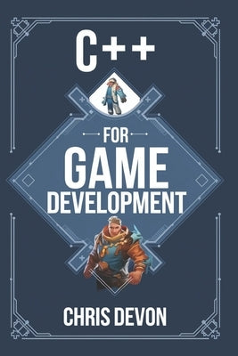 C++ for game development by Devon, Chris