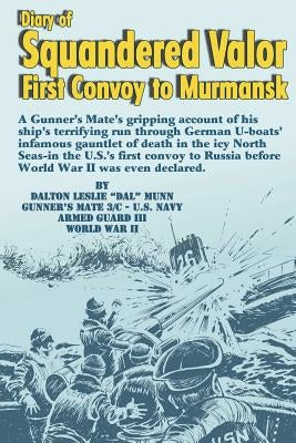Diary of Squandered Valor: First Convoy to Murmansk by Munn, Dalton Leslie