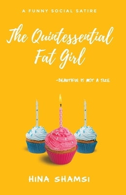 The Quintessential Fat Girl: Beautiful Is Not A Size by Shamsi, Hina