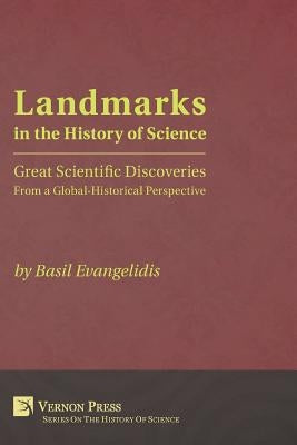 Landmarks in the History of Science: Great Scientific Discoveries from a Global-Historical Perspective by Evangelidis, Basil