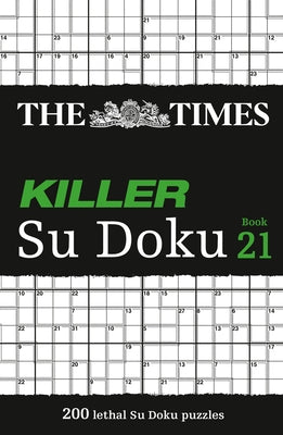 The Times Killer Su Doku Book 21: 200 Lethal Su Doku Puzzles by The Times Mind Games