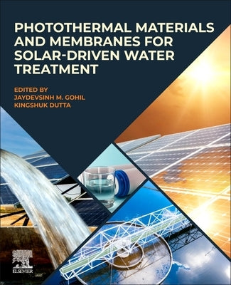 Photothermal Materials and Membranes for Solar-Driven Water Treatment by Gohil, Jaydevsinh M.