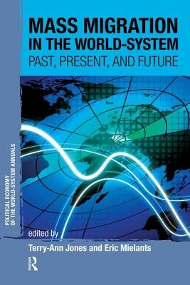 Mass Migration in the World-System: Past, Present, and Future by Jones, Terry-Ann