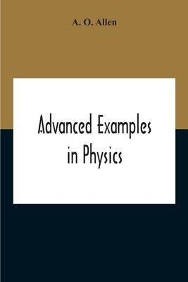 Advanced Examples In Physics by O. Allen, A.