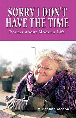 Sorry I Don't Have the Time: Poems about Modern Life by Mason, Micheline
