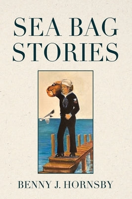 Sea Bag Stories by Hornsby, Benny J.