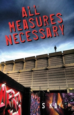 All Measures Necessary by Kay, Steven