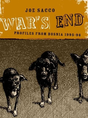 War's End: Profiles from Bosnia 1995-1996 by Sacco, Joe