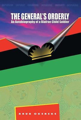 The General'S Orderly: An Autobiography of a Biafran Child Soldier by Okereke, Arua