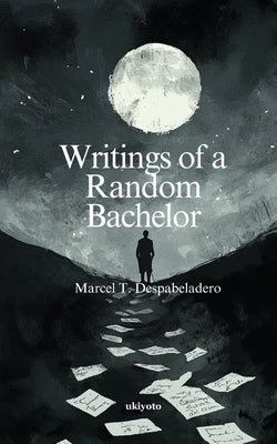 Writings of a Random Bachelor by Marcel T Despabeladero