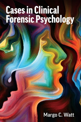 Cases in Clinical Forensic Psychology by Watt, Margo C.