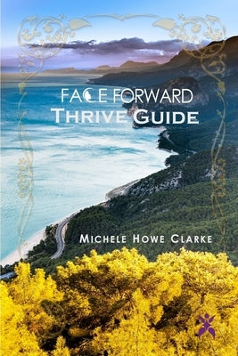 Face Forward Thrive Guide by Howe Clarke, Michele