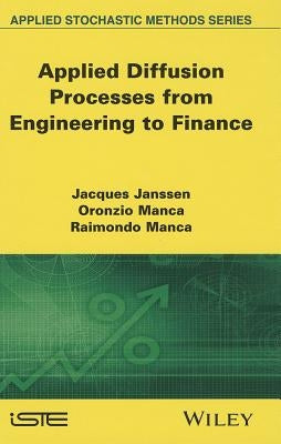 Applied Diffusion Processes from Engineering to Finance by Janssen, Jacques