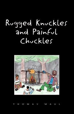 Rugged Nuckles and Painful Chuckles by Maul, Thomas