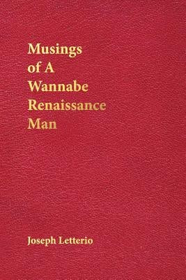 Musings of a Wannabe Renaissance Man by Letterio, Joseph