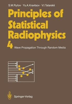Principles of Statistical Radiophysics 4: Wave Propagation Through Random Media by Rytov, Sergei M.