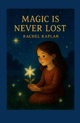 Magic is never Lost by Kaplan, Rachel
