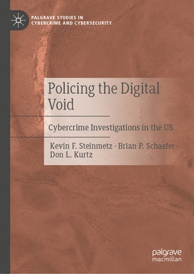 Policing the Digital Void: Cybercrime Investigations in the Us by Steinmetz, Kevin F.