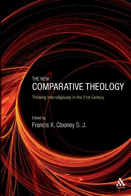 The New Comparative Theology by S. J., Francis X. Clooney