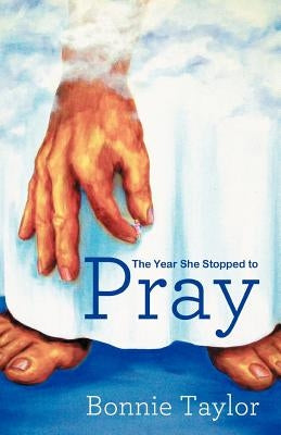 The Year She Stopped to Pray by Taylor, Bonnie